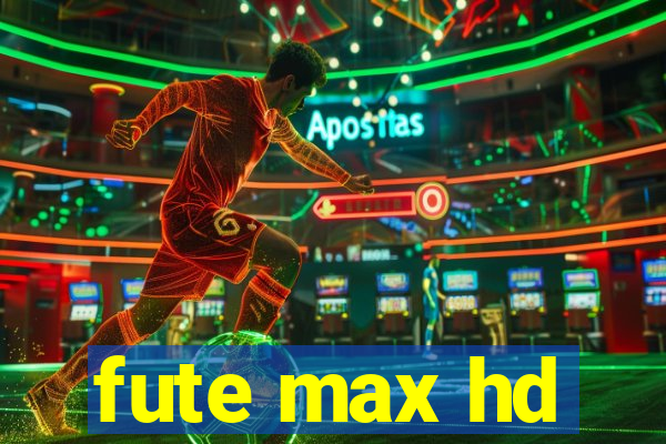 fute max hd